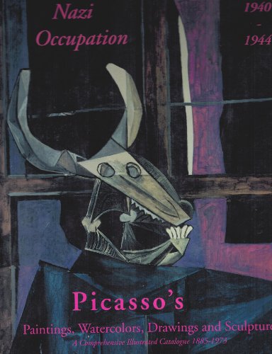 9781556603334: Picasso's Paintings, Watercolors, Drawings and Sculpture. A Comprehensive Illustrated Catalogue 1885-1973. Nazi Occupation, 1940-1944 Second Edition, Revised and Enlarged.