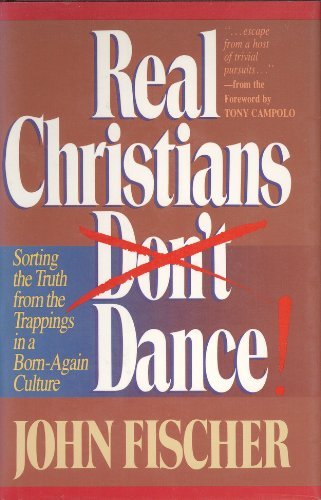 Beispielbild fr Real Christians Don't Dance! Sorting the Truth from the Trappings in a Born-Again Christian Culture zum Verkauf von SecondSale