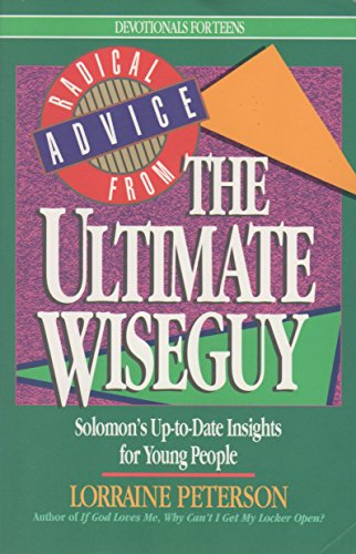 Imagen de archivo de Radical Advice from the Ultimate Wiseguy: Solomon's Up-To-Date Insights for Young People (Devotionals for Teens) a la venta por Your Online Bookstore