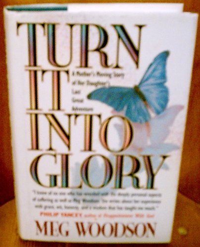 Stock image for Turn It into Glory: A Mother's Moving Story of Her Daughter's Last Great Adventure for sale by -OnTimeBooks-