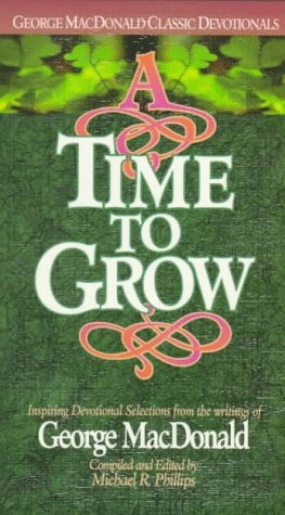 Stock image for A Time to Grow: Inspiring Devotional Selections from the Writings of George MacDonald for sale by ThriftBooks-Dallas