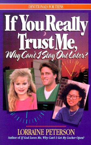 Imagen de archivo de If You Really Trust Me, Why Can't I Stay Out Later? (Devotionals for Teens) a la venta por Wonder Book