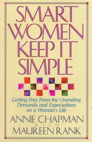Stock image for Smart Women Keep It Simple: Getting Free from the Unending Demands and Expectations on a Woman's Life for sale by Your Online Bookstore