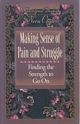 Stock image for Making Sense of Pain and Struggle: Finding the Strength to Go on (A Devotional Daybook) for sale by SecondSale