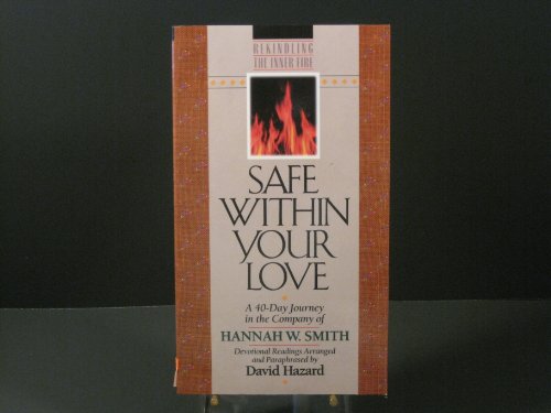 Imagen de archivo de Safe Within Your Love: A 40-Day Journey in the Company of Hannah W. Smith (Rekindling the Inner Fire) a la venta por Book Lover's Warehouse