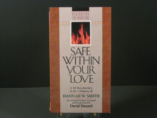 Stock image for Safe Within Your Love: A 40-Day Journey in the Company of Hannah W. Smith (Rekindling the Inner Fire) for sale by SecondSale