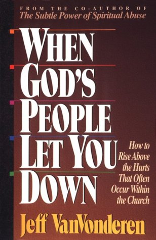 Beispielbild fr When God's People Let You Down: How to Rise Above the Hurts That Often Occur Within the Church zum Verkauf von ThriftBooks-Dallas