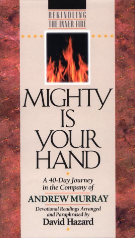 Stock image for Mighty Is Your Hand: A 40-Day Journey in the Company of Andrew Murray (Rekindling the Inner Fire) for sale by ZBK Books