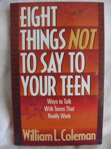 Eight Things Not to Say to Your Teen (9781556614040) by Coleman, William L.