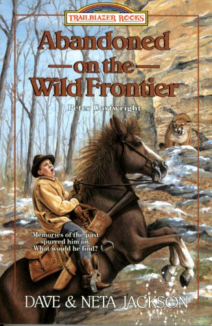 Abandoned on the Wild Frontier: Peter Cartwright (Trailblazer Books #15) (9781556614682) by Jackson, Dave And Neta