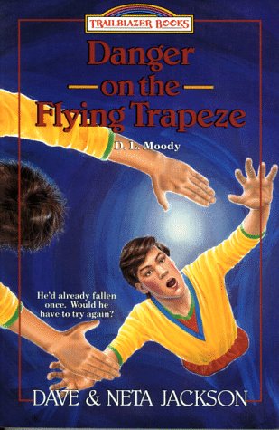 Beispielbild fr Danger on the Flying Trapeze : Dwight L. Moody zum Verkauf von Better World Books