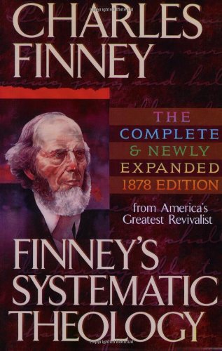 Imagen de archivo de Finneys Systematic Theology, exp. ed.: Lectures on Classes of Truths, Moral Government, the Atonement, Moral and Physical Depravity, Natural, Moral, . Sanctification, Election, Divine S a la venta por Brit Books