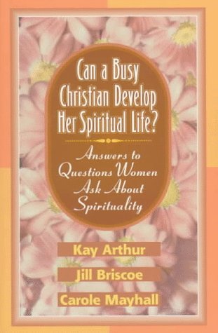 Beispielbild fr Can a Busy Christian Develop Her Spiritual Life?: Answers to Questions Women Ask About Spirituality zum Verkauf von Wonder Book