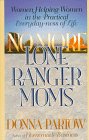 Beispielbild fr No More Lone Ranger Moms: Women Helping Women in the Practical Everyday-Ness of Life zum Verkauf von Wonder Book