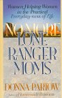 Stock image for No More Lone Ranger Moms: Women Helping Women in the Practical Everyday-Ness of Life for sale by Wonder Book