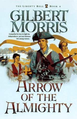 Arrow of the Almighty (The Liberty Bell Series, Book 4) (9781556615689) by Morris, Gilbert