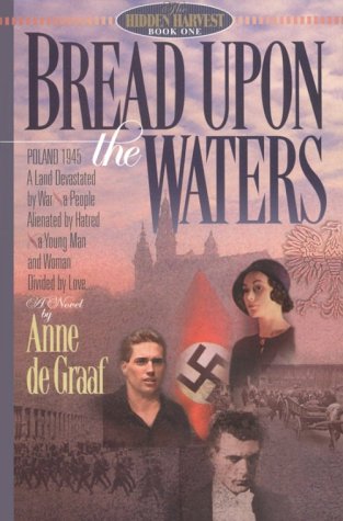 Bread upon the Waters (Hidden Harvest, Book 1) (9781556616181) by De Graaf, Anne
