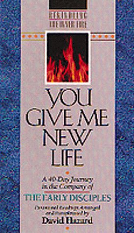 9781556616778: You Give ME New Life: A 40-Day Journey in the Company of the Early Disciples : Devotional Readings (Rekindling the inner fire)