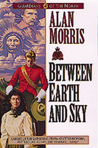 Beispielbild fr Between Earth and Sky (Guardians of the North/Alan B. Morris, 4) zum Verkauf von Front Cover Books