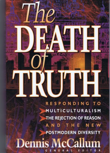 Stock image for The Death of Truth: What's Wrong With Multiculturalism, the Rejection of Reason and the New Postmodern Diversity for sale by SecondSale