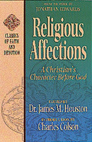 Beispielbild fr Religious Affections: A Christians Character Before God (CLASSICS OF FAITH AND DEVOTION) zum Verkauf von Goodwill