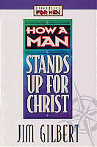 Stock image for How a Man Stands Up for Christ (Lifeskills for Men) for sale by Once Upon A Time Books