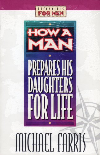 Beispielbild fr How a Man Prepares His Daughters for Life (Lifeskills for Men) zum Verkauf von Reliant Bookstore