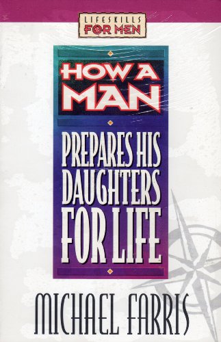 9781556618451: How a Man Prepares His Daughters for Life (Lifeskills for men)
