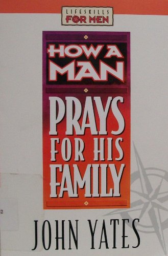 Stock image for How a Man Prays for His Family (Lifeskills for Men) for sale by Gulf Coast Books