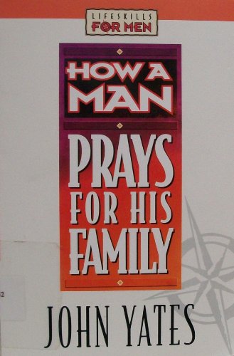 9781556618970: How a Man Prays for His Family (Lifeskills for men)