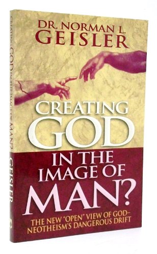Beispielbild fr Creating God in the Image of Man? : The New "Open" View of God, Neo-Theism's Dangerous Drift zum Verkauf von Better World Books