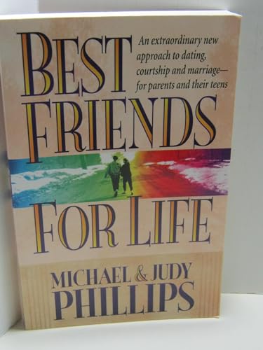 Stock image for Best Friends for Life: An Extraordinary New Approach to Dating, Courtship and Marriage--for Parents and their Teens for sale by Christian Book Store