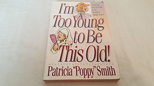 Beispielbild fr I'm Too Young to Be This Old! : Surviving and Thriving in the Muddled Middle Years zum Verkauf von Better World Books