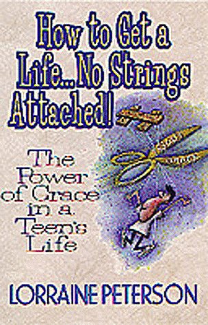 Imagen de archivo de How to Get a Life. No Strings Attached: The Power of Grace in a Teen's Life a la venta por Wonder Book