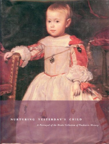 Stock image for Nurturing Yesterday's Child A Portrayal of the Drake Collection of Paedriatic History for sale by Concordia Books