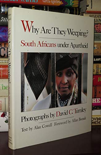 Beispielbild fr Why Are They Weeping? : South Africans under Apartheid zum Verkauf von Better World Books