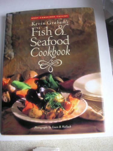 Stock image for Kevin Graham's Fish Seafood Cookbook: Body Conscious Cuisine for sale by Books of the Smoky Mountains