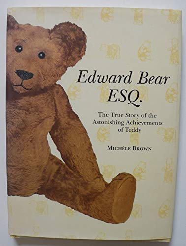 Stock image for Edward Bear Esq.: The True Story of the Astonishing Achievements of Teddy for sale by Gulf Coast Books