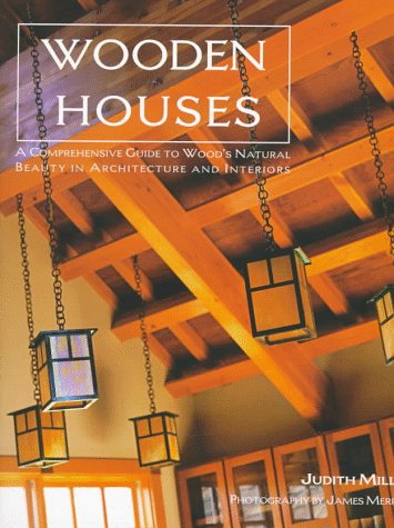 Imagen de archivo de Wooden Houses : A Comprehensive Guide to Wood's Natural Beauty in Architecture and Interiors a la venta por Better World Books