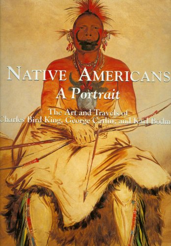 Beispielbild fr Native Americans: A Portrait : the Art and Travels of Charles Bird King, George Catlin, and Karl Bodmer zum Verkauf von WorldofBooks