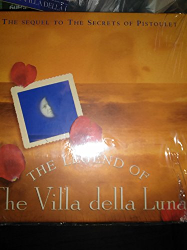Imagen de archivo de The Legend of the Villa Della Luna: The Sequel to the Secrets of Pistoulet a la venta por Ergodebooks