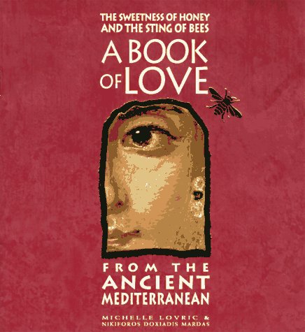 Stock image for The Sweetness of Honey and the Sting of Bees: A Book of Love from the Ancient Mediterranean for sale by WorldofBooks