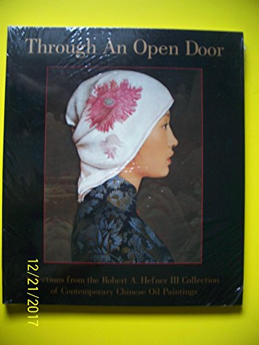 Imagen de archivo de Through an Open Door : Selections from the Robert A. Hefner III Collection of Contemporary Chinese Oil Paintings a la venta por Taos Books