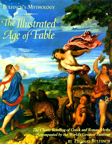 Stock image for Bulfinch's Mythology: The Illustrated Age of Fable- The Classic Retelling of Greek and Roman Myths Accompanied by the World's Greatest Paintings for sale by ZBK Books