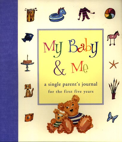 My Baby & Me: A Single Parent's Journal for the First Five Years (9781556708909) by Levy, Judith