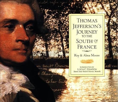 Beispielbild fr Thomas Jefferson's Journey to the South of France Moore, Roy; Moore, Alma Chesnut; Jefferson, Thomas and Stanton, Lucia C. zum Verkauf von Aragon Books Canada