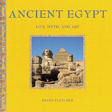 Imagen de archivo de Ancient Egypt: Life, Myth, and Art (Stewart, Tabori & Chang's Life, Myth, and Art) a la venta por HPB Inc.