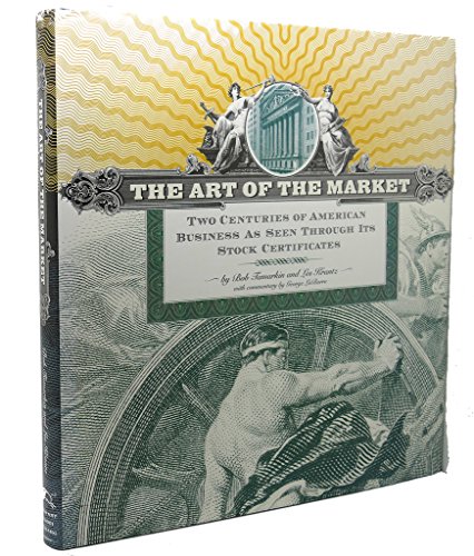 Imagen de archivo de The Art of the Market: Two Centuries of American Business as Seen Through Its Stock Certificates a la venta por ThriftBooks-Atlanta