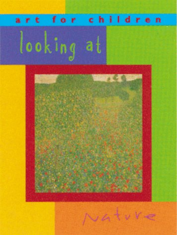 Stock image for Looking at Nature : Art for Children Series for sale by Better World Books
