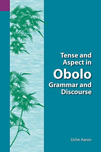 Tense and Aspect of Obolo Grammar and Discourse: 128 (Summer Institute of Linguistics and the University of Texas)